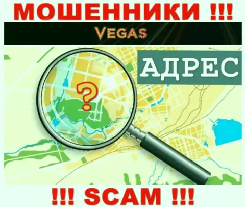 Будьте осторожны, Vegas Casino аферисты - не намерены распространять сведения об юридическом адресе регистрации организации