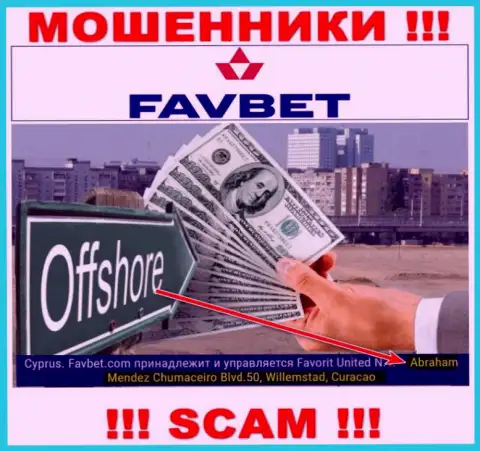 FavBet это мошенники ! Осели в оффшоре по адресу Abraham Mendez Chumaceiro Blvd.50, Willemstad, Curacao и вытягивают денежные активы клиентов